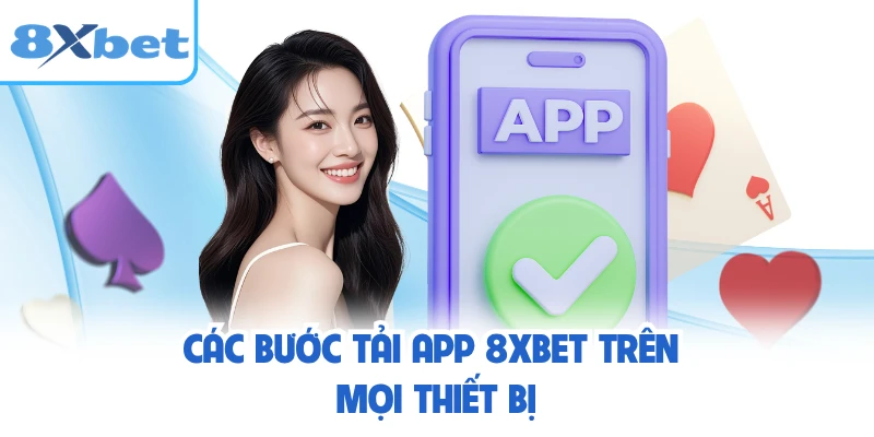 Các bước tải app 8XBET trên mọi thiết bị