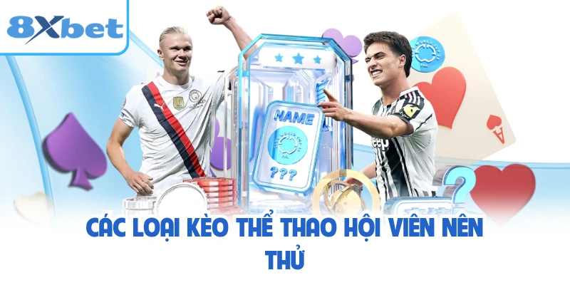 Các loại kèo thể thao hội viên nên thử