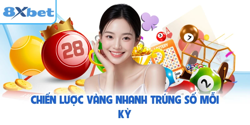 Chiến lược vàng nhanh trúng số mỗi kỳ