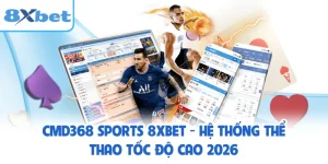 CMD368 Sports 8XBET - Hệ Thống Thể Thao Tốc Độ Cao 2026