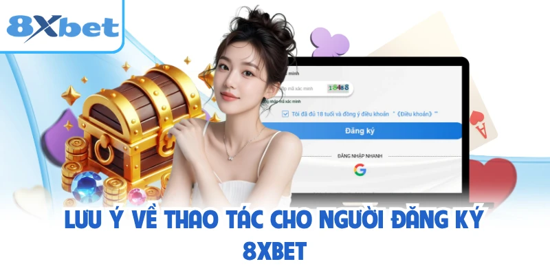 Lưu ý về thao tác cho người đăng ký 8XBET