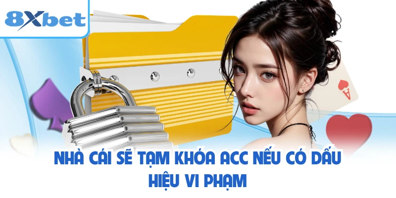 Nhà cái sẽ tạm khóa acc nếu có dấu hiệu vi phạm 