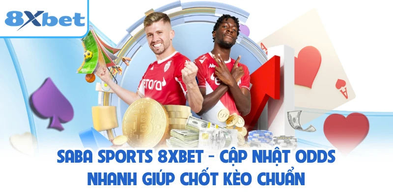 Saba Sports 8XBET - Cập Nhật Odds Nhanh Giúp Chốt Kèo Chuẩn