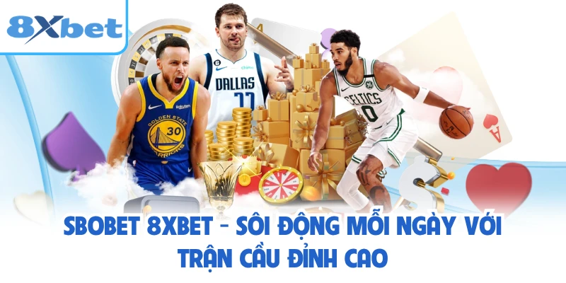 Sbobet 8XBET - Sôi Động Mỗi Ngày Với Trận Cầu Đỉnh Cao