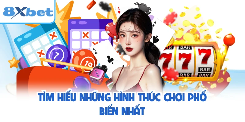 Tìm hiểu những hình thức chơi phổ biến nhất