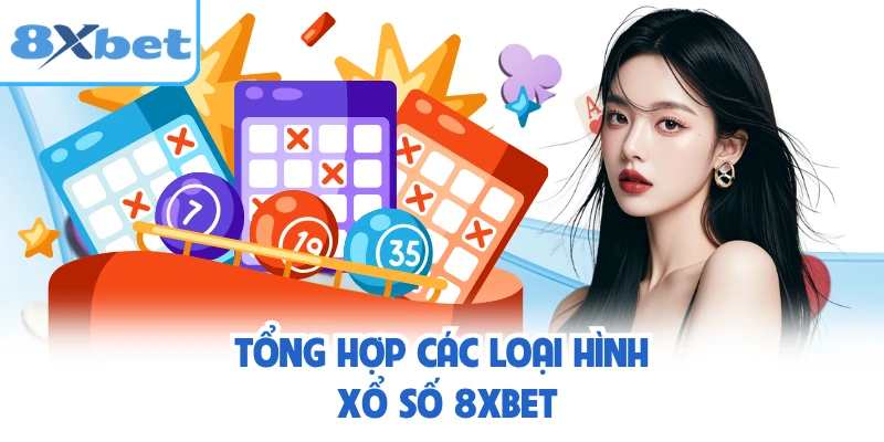 Tổng hợp các loại hình xổ số 8XBET