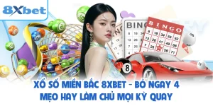 Xổ Số Miền Bắc 8XBET - Bỏ Ngay 4 Mẹo Hay Làm Chủ Mọi Kỳ Quay