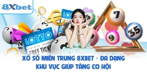 Xổ Số Miền Trung 8XBET - Đa Dạng Khu Vực Giúp Tăng Cơ Hội