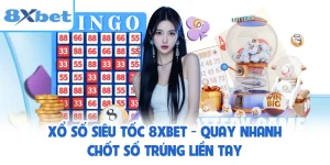 Xổ Số Siêu Tốc 8XBET - Quay Nhanh Chốt Số Trúng Liền Tay